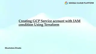 Creating GCP Service Account with IAM role conditions : Terraform