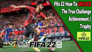 Fifa 22 - True Challenge - Achievement/Trophy Guide