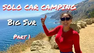 BIG SUR ~ Solo Female Car Camping Trip ~ Part 1~ Up the Coast PCH~ Scenic Road Highway 1~Day 1