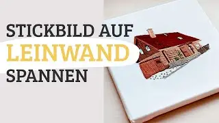 Stickbild in Leinwand einrahmen - Sticken f&uuml;r Anf&auml;nger