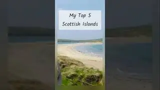 My Top 5 Scottish Islands