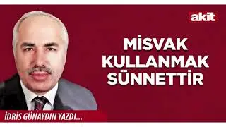Yeni Akit - İdris G&uuml;naydın: Misvak kullanmak s&uuml;nnettir