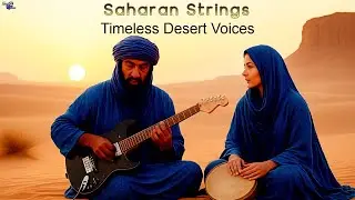 🎶Sahara Strings | Timeless Desert Voices.أنغام و ألحان صحراوية