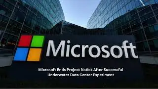 Microsoft Ends Project Natick After Successful Underwater Data Center Experiment