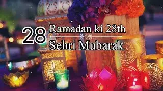 Ramzan ki 28th Sehri Mubarak | Sehri Mubarak status | Ramadan Mubarak status