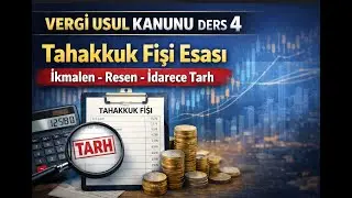 VERGİ USUL KANUNU DERS 4 | Tahakkuk Fişi Esası, İkmalen, Resen, İdarece Tarh