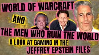 World of Warcraft & the Men Who Ruin the World - A Look at Gaming in the Jeffrey Epstein Files