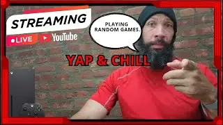 Yap and chill....Random games