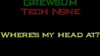 Grewsum - Where's My Head At FT. Tech N9ne