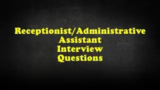 Receptionist/Administrative Assistant Interview Questions