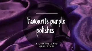 Favourite Purple Nail Polishes #topictues #topictuesdays