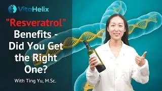 Resveratrol Benefits - Did You Get the Right One? | Ting Yu, M.Sc. | VitaHelix
