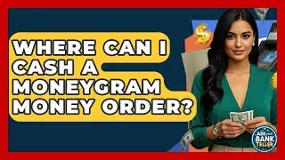 Where Can I Cash A MoneyGram Money Order? - Ask Your Bank Teller