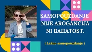 Samopouzdanje nije arogancija ni bahatost. (Lažno samopouzdanje)