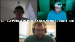 MIHYAP Podcast #16 Dannys Secret Admirer & Eating Poop