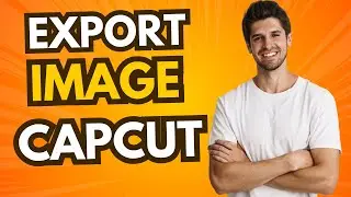 How To Export Image From CapCut (Full Guide)