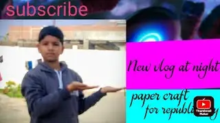 PAPER CRAFT FOR REPUBLIC DAY || REPUBLIC DAY || NEW VLOG AT NIGHT || SUBSCRIBE || NEW SECOND VLOG 
