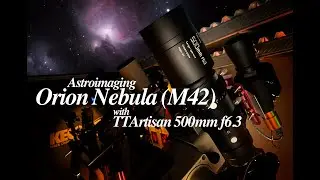 Astroimaging Series with TTArtisan 500mm f6.3: Messier 42 Orion
