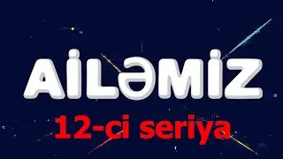 Ailemiz - 12 ci seriya