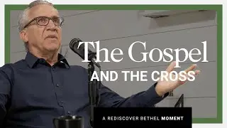 What Bethel Church Believes About The Gospel and The Cross | Rediscover Bethel