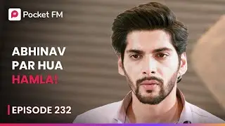 Abhinav पर हुआ Hamla!  | Episode 232 | The Return of Tiger | Pocket FM