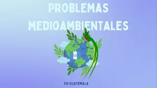 Problemas medioambientales en Guatemala.