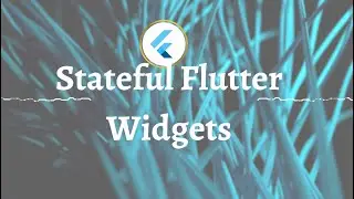 Understanding Stateful Widgets in Flutter