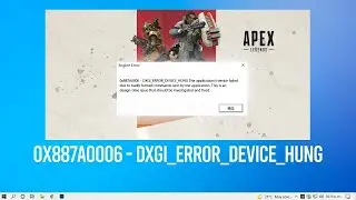 Apex Legends Engine Error 0x887A0006 DXGI ERROR DEVICE HUNG SOLUTION