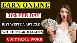 How to Earn 30$ Per Day 2021 | Top 3 Article sites To Earn with Writing a Article 2021