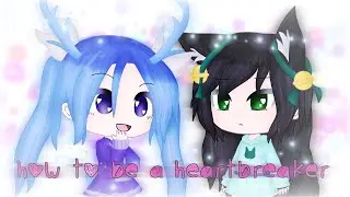 How To Be A Heartbreaker | GLMV | 