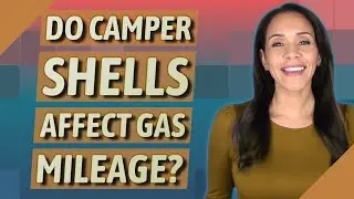 Do camper shells affect gas mileage?