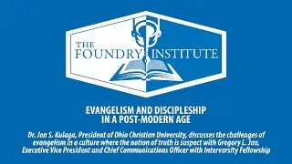 The Foundry Institute - Evangelism And Discipleship In A Post-Modern Age