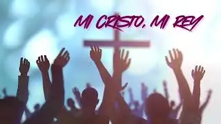 Mi Cristo, mi Rey