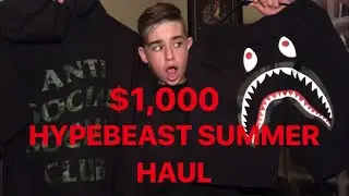 $1,000 HYPEBEAST SUMMER HAUL!!!