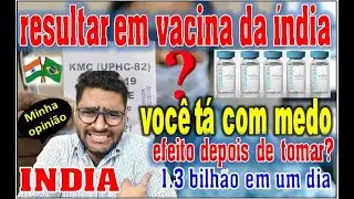 Resultar em vacina da &iacute;ndia | Efeito depois de tomar?| 1.3 bilh&atilde;o ja tomei | voc&ecirc; t&aacute; com medo | john