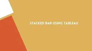 STACKED BAR USING TABLEAU