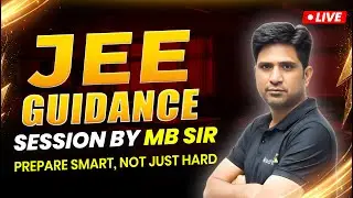 JEE Guidance Session LIVE | By MB Sir | Prepare Smart, Not Just Hard