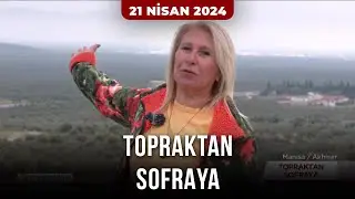 Topraktan Sofraya – Manisa | 21 Nisan 2024