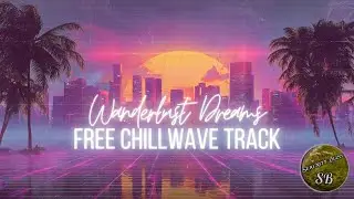 Wanderlust Dreams | Chillwave / Synthwave Music for Videos (Royalty Free WAV Download)