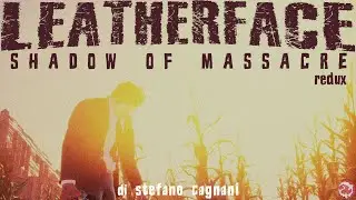 LEATHERFACE: Shadow Of Massacre REDUX