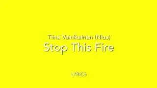 Tiina Vainikainen (Nius) - Stop This Fire (Lyrics)