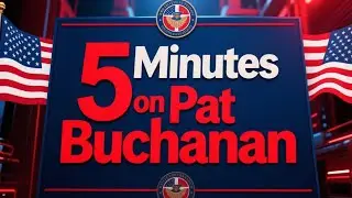 5 min on Pat Buchanan: The Architect of 
