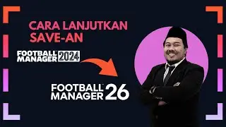 Cara Lanjutkan Savean FM24 ke FM26