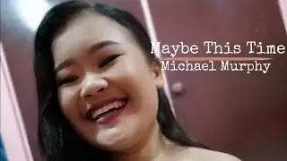 Maybe This Time-Michael Murphy (Cover by Steph)