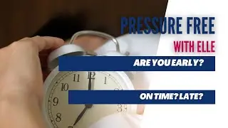 Are you early? On time? Late?