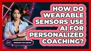 How Do Wearable Sensors Use AI For Personalized Coaching? - Emerging Tech Insider