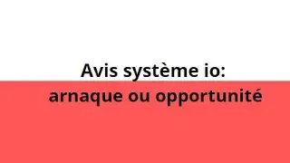 Avis syst&egrave;me io: arnaque ou opportunit&eacute;