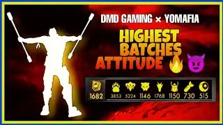 HIGHEST BATCHES 😎 NEW ATTITUDE 🔥😈|| FREE FIRE || DMD GAMING &times; YOMAFIA