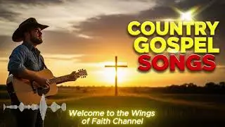[Playlist] - Best Country Gospel Songs | Uplifting Christian Country Music Playlist