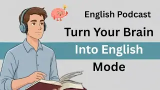 Build Your English Brain | Speak English Fluently | Learn English Naturally Podcast